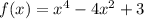 f(x) =x {}^{4} - 4x {}^{2} + 3