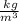 \frac{ \: kg }{m {}^{3} }