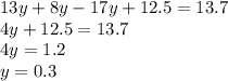 13y + 8y - 17y + 12.5 = 13.7 \\ 4y + 12 .5 = 13.7 \\ 4y = 1.2 \\ y = 0.3