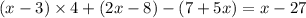 (x - 3) \times 4 + (2x - 8) - (7 + 5x) = x - 27