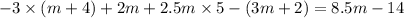 - 3 \times (m + 4) + 2m + 2.5m \times 5 - (3m + 2) = 8.5m - 14