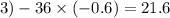 3) - 36 \times ( - 0.6) = 21.6