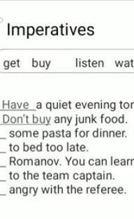 Get,buy,listen,watch,eat,go,have Have a quiet evening tonight. Don't buy any junk food. ...some past