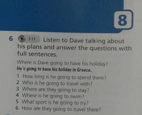 Listen to dave talking about his plans and answer the questions with full sentences.Where is Dave go