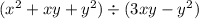 ( {x}^{2} + xy + {y}^{2}) \div (3xy - {y}^{2} )