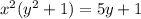 x {}^{2} (y {}^{2} + 1) = 5y + 1