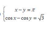 Решите систему тригонометрических уравнений x-y=п cos(x)-cos(y)=корень из 3