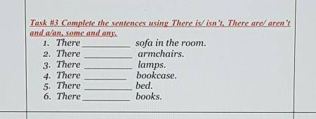 Task #3 Complete the sentences using There is/ isn't. There are/ aren't and a/an, some and any.​