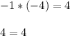 -1 * (-4) = 4\\\\4 = 4