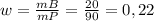 w = \frac{mB}{mP}=\frac{20}{90} = 0,22\\