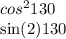 {cos}^{2} 130 \\ \sin(2) 130