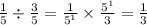 \frac{1}{5} \div \frac{ 3}{5} = \frac{1}{ {5}^{1} } \times \frac{ {5}^{1} }{3} = \frac{1}{3}