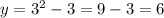 y = 3^{2} -3=9-3=6