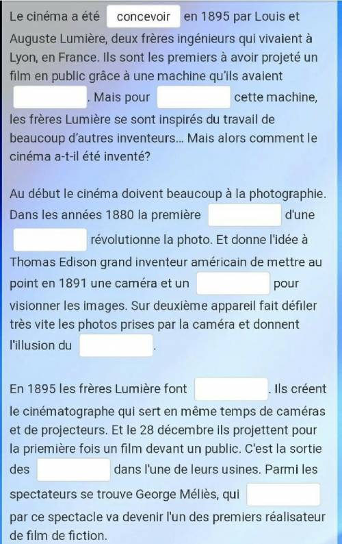 Здравствуйте , вставить пропущенные слова. Le cinéma a été en 1895 par Louis et Auguste Lumière, deu