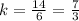 k=\frac{14}{6}=\frac{7}{3}