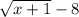 \sqrt{x+1} -8