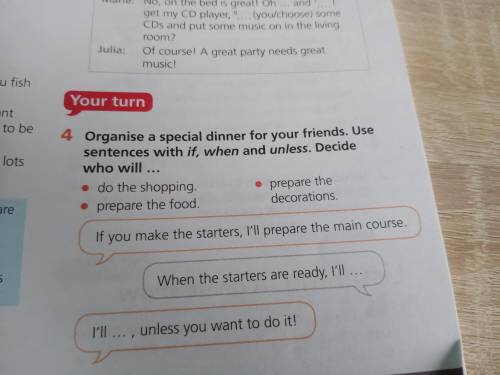 Organise a special dinner for your friends. Use sentences with if, when and unless. Decide who will