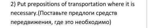 7. In big cities travelling ___ subway is the fastest way to get the place in time. (2 points)8. We