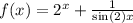 f (x) = {2}^{x} + \frac{1}{ \sin(2) x}