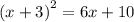 \\ {(x + 3)}^{2} = 6x + 10