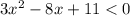 3x {}^{2} - 8x + 11 < 0