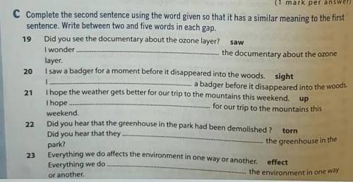 Saw (1 mark per answer)C Complete the second sentence using the word given so that it has a similar