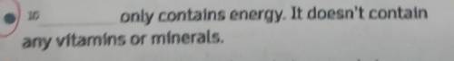 Only contains energy. It doesn't containany vitamins or minerals.​