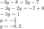 -3y-8=2y-7\\-3y-2y=-7+8\\-5y=1\\y=-\frac{1}{5} \\y=-0,2