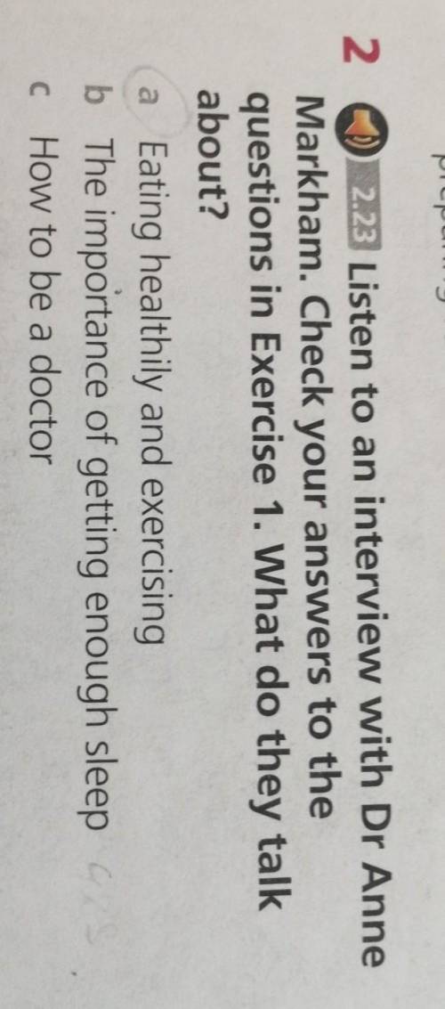 2. 2.23 Listen to an interview with Dr AnneMarkham. Check your answers to thequestions in Exercise 1