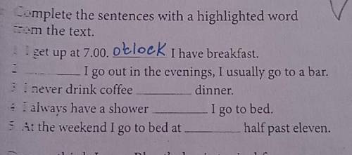 Complete the sentences with a highlighted word om the text.get up at 7.00. I have breakfast.I go ou