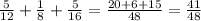 \frac{5}{12} + \frac{1}{8} + \frac{5}{16} = \frac{20 + 6 + 15 }{48} = \frac{41}{48}