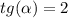 tg(\alpha )=2