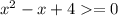 x^2-x+4 = 0\\