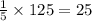 \frac{1}{5} \times 125 = 25