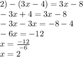 2) - (3x - 4) = 3x - 8 \\ - 3x + 4 = 3x - 8 \\ - 3x - 3x = - 8 - 4 \\ - 6x = - 12 \\ x = \frac{ - 12}{ - 6 } \\ x = 2