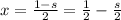 x=\frac{1-s}{2} =\frac{1}{2} -\frac{s}{2}