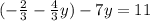 (-\frac{2}{3} -\frac{4}{3} y)-7y=11