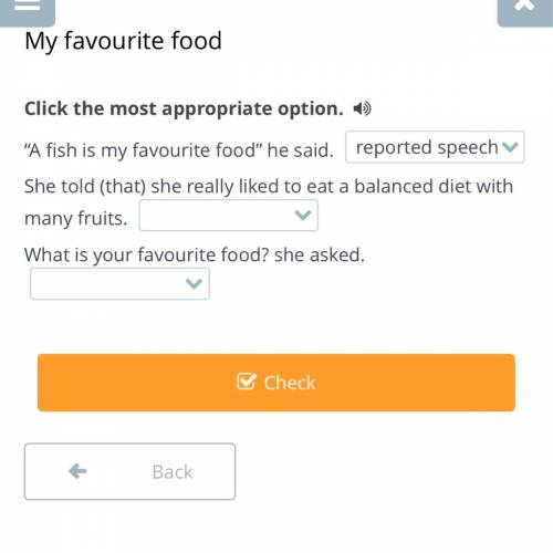 Click the most appropriate option. “A fish is my favourite food” he said. She told (that) she reall