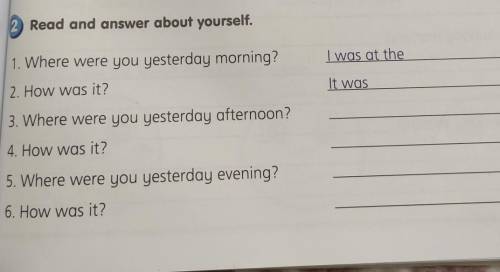 4. 2 Read and answer about yourself.1. Where were you yesterday morning?I was at the2. How was it?It