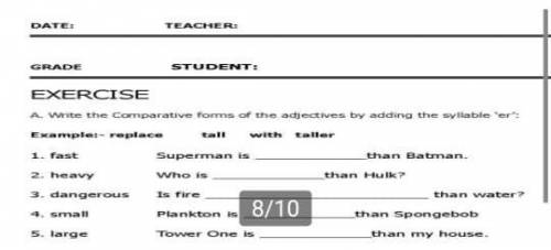 EXERCISE A write the comparative forms of the adjectives by adding the syllable er:Example:- replace