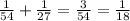 \frac{1}{54} + \frac{1}{27} = \frac{3}{54} = \frac{1}{18} \\