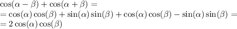 \cos( \alpha - \beta ) + \cos( \alpha + \beta ) = \\ = \cos( \alpha ) \cos( \beta ) + \sin( \alpha ) \sin( \beta ) + \cos( \alpha ) \cos( \beta ) - \sin( \alpha ) \sin( \beta ) = \\ = 2 \cos( \alpha ) \cos( \beta )