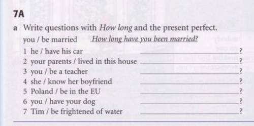 Write questions with How Long and the present perfect.