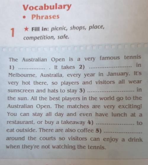 Fill in: picnic, shops, place, competition, safe....The Australian Open is a very famous tennis1) I