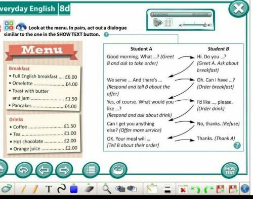 .Look at the menu. In pairs, act out a dialogue similar to the one in the SHOW TEXT button ​