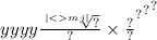 yyyy { { { \frac{ \sqrt[ | < mj| ]{?} }{?} \times \frac{?}{?} }^{?} }^{?} }^{?}