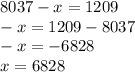 8037 - x = 1209 \\ - x = 1209 - 8037 \\ - x = - 6828 \\ x = 6828