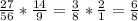 \frac{27}{56} *\frac{14}{9} =\frac{3}{8} *\frac{2}{1} =\frac{6}{8}