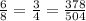 \frac{6}{8} =\frac{3}{4} =\frac{378}{504}