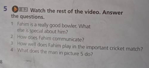 5 8.2 Watch the rest of the video. Answer the questions.1 Fahim is a really good bowler. Whatelse is